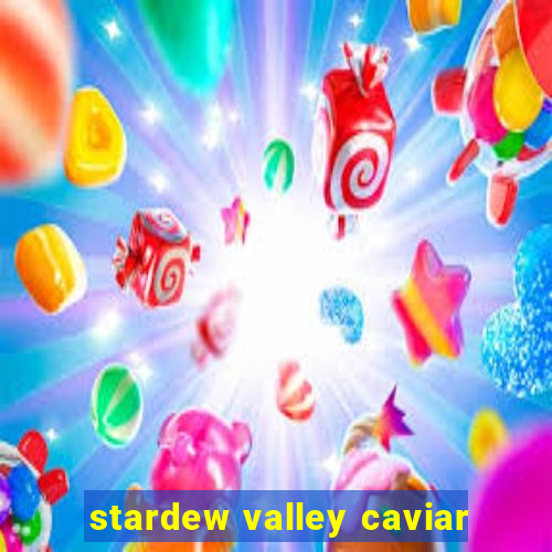 stardew valley caviar